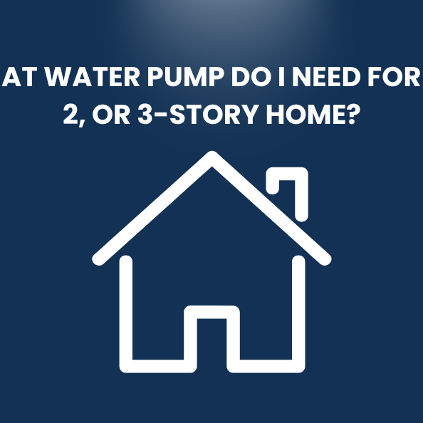 What Water Pump Do I Need for a 1, 2, or 3-Story Home?