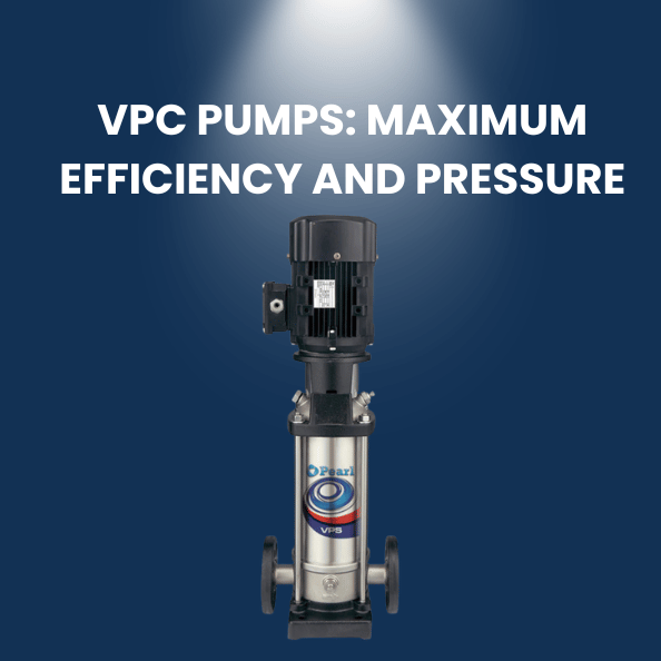 VPC Pumps: Maximum Efficiency and Pressure for Industrial and Commercial Applications